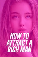 HOW TO ATTRACT A RICH MAN B0C9SK1CDR Book Cover