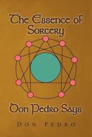 The Essence of Sorcery Don Pedro Says 1465342923 Book Cover