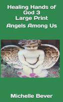 Healing Hands of God 3 Large Print: Angels Among Us 1095478575 Book Cover