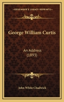 George William Curtis: An Address (1893) 1116304171 Book Cover