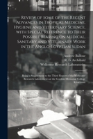 Review of Some of the Recent Advances in Tropical Medicine, Hygiene and Veterinary Science, With Special Reference to Their Possible Bearing on Medical, Sanitary and Veterinary Work in the Anglo-Egypt 1013881753 Book Cover