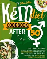 Keto Diet Cookbook After 50: The Complete Guide to Ketogenic Lifestyle for Seniors with 200 Simple Keto Recipes for Weight Loss Fast, Cut Cholesterol, ... Your Body. 30-Day Keto Meal Plan Included 1801207259 Book Cover