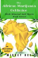 The African Marijuana Goldmine: Rich Mineral Soil Meets Wall Street 1725060043 Book Cover