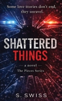 Shattered Things (The Pieces Series) B0GVXS2JKK Book Cover