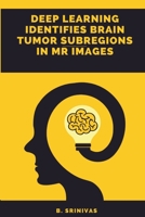 Deep Learning Identifies Brain Tumor Subregions in MR Images 1916706029 Book Cover