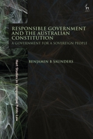 Responsible Government and the Australian Constitution: A Government for a Sovereign People 1509955836 Book Cover