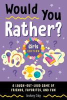 Would You Rather? Girls Edition: A Laugh-Out-Loud Game of Friends, Favorites, and Fun B0GW1Y81PN Book Cover