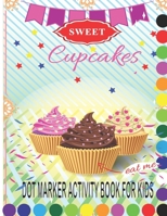 Cup Cake Dot Marker Activity Book for Kids: A Cupcake Dot Marker Activity Coloring Pages for Kids Gorgeous and Unique Stress Relief and Relaxation B09DJ5FM3C Book Cover