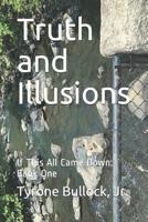Truth and Illusions: If This All Came Down: Book One 1072413205 Book Cover