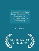 Human Psychology First Division: The Intellect: An Introduction to Philosophy 1017078513 Book Cover