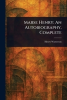 Marse Henry: An Autobiography, Complete 1022942425 Book Cover