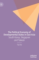 The Political Economy of Developmental States in East Asia: South Korea, Singapore and Taiwan 3030593568 Book Cover