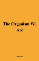 The Organism We Are B0F4TVYWH5 Book Cover