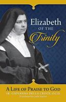 Elizabeth of the Trinity: A Life of Praise to God 162282377X Book Cover
