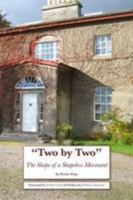 Two by Two - the Shape of a Shapeless Movement: A Study of a Religious Movement Started in Ireland in 1897 by William Irvine and Edward Cooney 0957539002 Book Cover