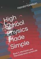 High School Physics Made Simple: Book 1: Mechanics and Thermodynamics grayscale B0DLSPXHS5 Book Cover
