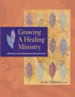 Growing a Healing Ministry: A Resource for Congregations and Communities 1551455080 Book Cover