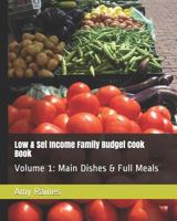 Low & Set Income Family Budget Cook Book: Main Dish and Full Meals Volume 1 173076472X Book Cover