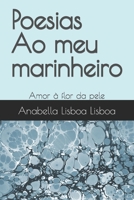 Poesias Ao meu marinheiro: Amor à flor da pele B09GZPFB56 Book Cover