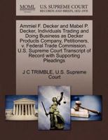 Ammiel F. Decker and Mabel P. Decker, Individuals Trading and Doing Business as Decker Products Company, Petitioners, v. Federal Trade Commission. ... of Record with Supporting Pleadings 1270390589 Book Cover