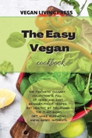 The Easy Vegan Cookbook: The fantastic culinary collection is full of quick and easy beginner-proof recipes. Eat healthy by following the plant-based diet while eliminating animal-based nutrients. 1914121589 Book Cover