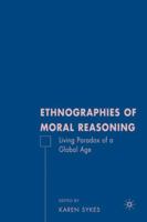 Ethnographies of Moral Reasoning: Living Paradox of a Global Age 0230609813 Book Cover