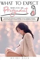 What to Expect When You Are Pregnant: The First-Time Pregnancy Handbook, The Gift of Being A Mother. Discover Pregnancy and Birth as Well As The Postpartum Journey. B08JF17HTM Book Cover