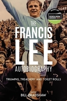Triumphs, Treachery & Toilet Rolls: The Francis Lee Autobiography 1801509212 Book Cover