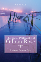 The Social Philosophy of Gillian Rose (Veritas Book 27) 1532618379 Book Cover