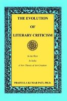The Evolution Of Literary Criticism: In The West, In India, A New Theory Of Art Criticism 0759687633 Book Cover