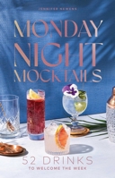 Monday Night Mocktails: 52 Drinks to Start the Week Strong (OR Welcome the Week) 1685557694 Book Cover