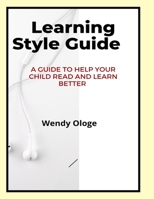 Learning Style Guide: A Guide To Help Your Child Read And Learn Better B096HTHZVS Book Cover