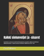 Kaikki sielunveljet ja -sisaret: Symbolinen universumi, identiteettistandardi ja sosiaalinen pääoma kristillisissä lääkäriyhteisöissä - mallina Suomen ... Lääkäriseura 1922–2022 (Finnish Edition) B0D9T9G9SQ Book Cover