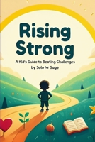 Rising Strong: A Kid’s Guide to Beating Challenges B0FPQ8K3G2 Book Cover