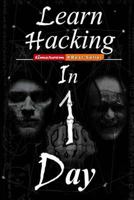 Learn Hacking in One Day: Learn Fresh Hacking Skills in a Short Period 1533582947 Book Cover