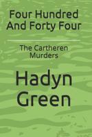 Four Hundred and Forty Four: The Cartheren Murders 1730802443 Book Cover