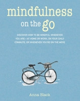 Mindfulness on the Go: Includes 52 cards and a 64-page illustrated book, all in a flip-top box with an easel to display your mindfulness cards 1782494405 Book Cover