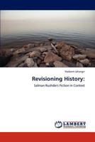 Revisioning History:: Salman Rushdie's Fiction in Context 3847342053 Book Cover