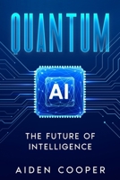 Quantum AI: The Future of Intelligence 1456658794 Book Cover