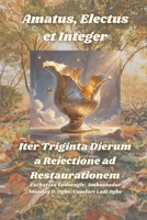 Amatus, Electus et Integer - Iter Triginta Dierum a Reiectione ad Restaurationem (Latin Edition) 1088129374 Book Cover