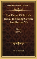 The Fauna Of British India, Including Ceylon And Burma V3: Birds 1164075829 Book Cover