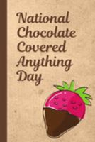 National Chocolate Covered Anything Day: December 16th | Cake | Confection | Sweet Treats | Strawberries | Fondue | Fountain | Bacon | Jalapeno's | Pretzels 1692050761 Book Cover