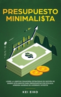 Presupuesto Minimalista : Logre La Libertad Financiera Estrategias De Gesti?n De Dinero Inteligentes Para Presupuestar Con Eficacia 1951266803 Book Cover