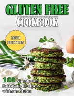 GLUTEN FREE COOKBOOK: 100 Simple and Satisfying Recipes without Gluten B09K1RXCJS Book Cover