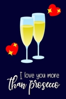 I Love You More Than Prosecco: Funny Novelty Valentines Gifts for Men: Paperback Journal & Notebooks 1660179092 Book Cover