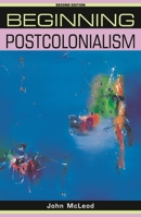Beginning Postcolonialism (Beginnings) 0719052092 Book Cover