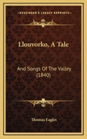 Llouvorko: A Tale; And Songs of the Valley 1241184615 Book Cover