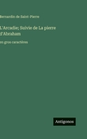 L'Arcadie; Suivie de La pierre d'Abraham: en gros caractères (French Edition) 3563288488 Book Cover