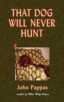 That Dog Will Never Hunt: Stories (Volume 1) 057805437X Book Cover