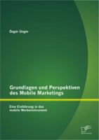 Grundlagen und Perspektiven des Mobile Marketings: Eine Einführung in das mobile Werbeinstrument 3842883870 Book Cover